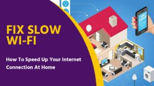 How To Speed Up Your Internet Connection At Home, Best Ways To Fix Slow